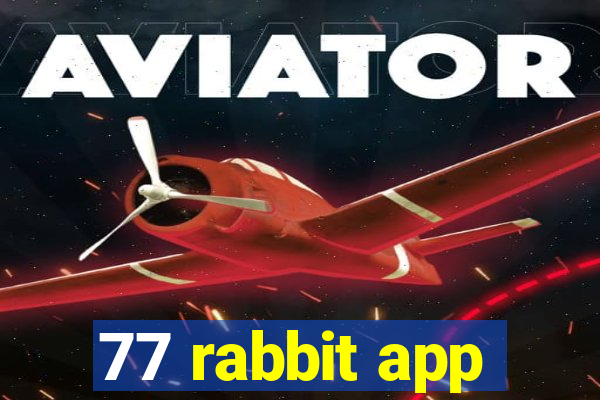 77 rabbit app